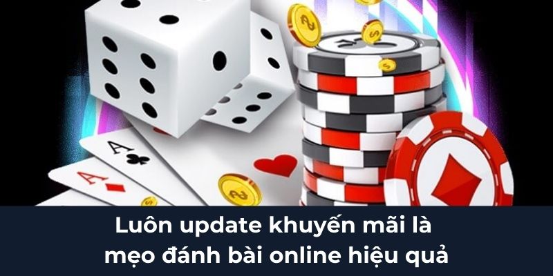Luôn update khuyến mãi là mẹo đánh bài online hiệu quả