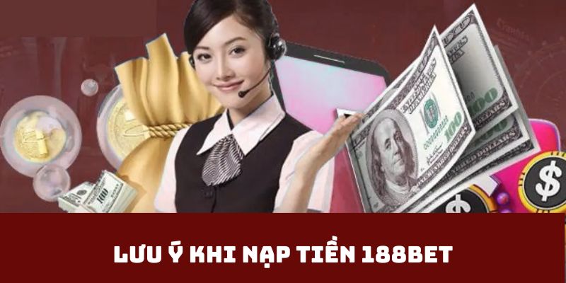 Lưu ý khi nạp tiền 188BET