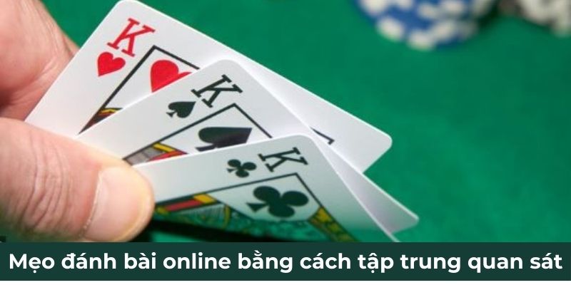 Mẹo đánh bài online bằng cách tập trung quan sát