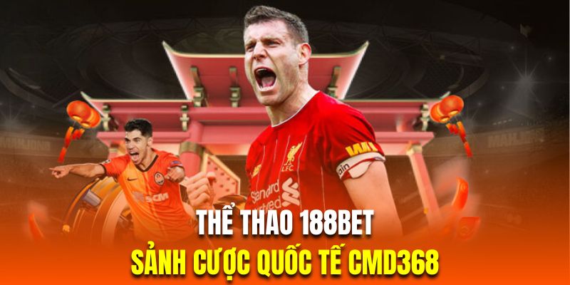 CMD368 - sảnh cá cược phổ biến tại 188bet