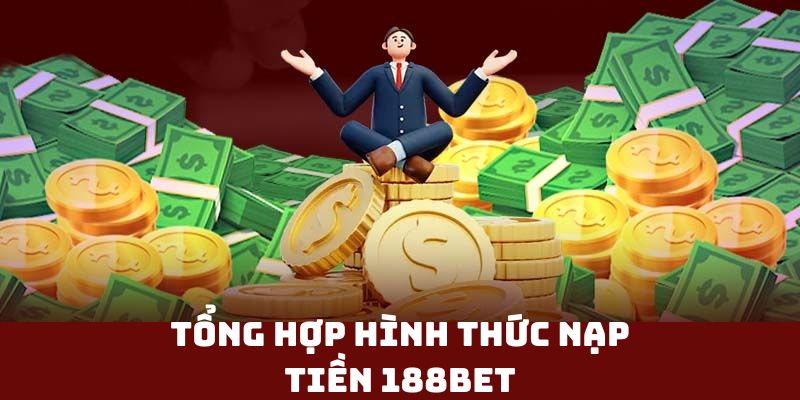 Tổng hợp hình thức nạp tiền 188BET