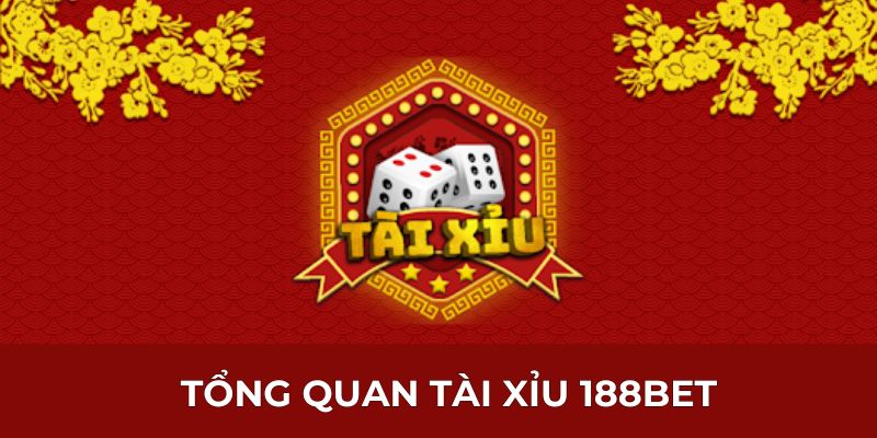 Tổng quan Tài Xỉu 188BET